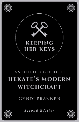Keeping Her Keys: An Introduction to Hekate's Modern Witchcraft - Second Edition book