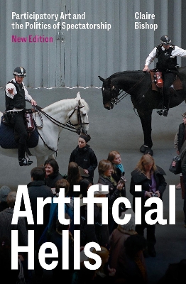 Artificial Hells: Participatory Art and the Politics of Spectatorship book