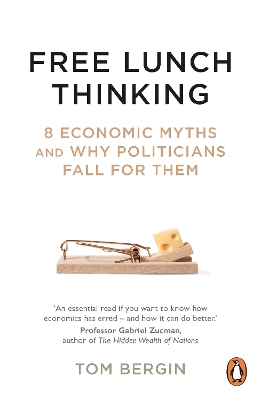 Free Lunch Thinking: 8 Economic Myths and Why Politicians Fall for Them book