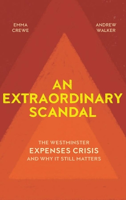 An Extraordinary Scandal: The Westminster Expenses Crisis and Why it Still Matters book