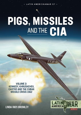 Pigs, Missiles and the CIA Volume 2: Kennedy, Khrushchev, Castro and the Cuban Missile Crisis 1962 book