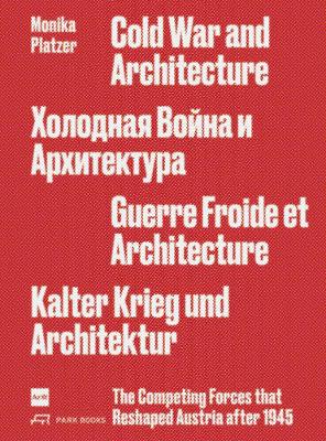 Cold War and Architecture: The Competing Forces that Reshaped Austria after 1945 book