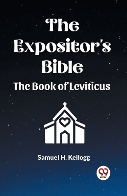 The Expositor's Bible The Book Of Leviticus by Samuel H Kellogg