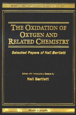 Oxidation Of Oxygen And Related Chemistry, The: Selected Papers Of Neil Bartlett book