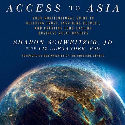 Access to Asia: Your Multicultural Guide to Building Trust, Inspiring Respect, and Creating Long-Lasting Business Relationship book