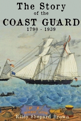 The Story of the Coast Guard: 1790 to 1939 book