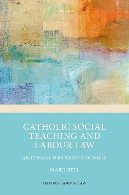 Catholic Social Teaching and Labour Law: An Ethical Perspective on Work book