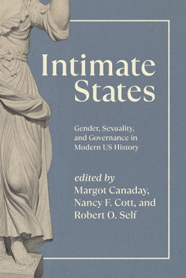 Intimate States: Gender, Sexuality and Governance in Modern Us History by Margot Canaday