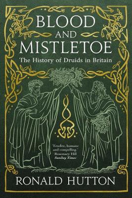 Blood and Mistletoe: The History of the Druids in Britain book