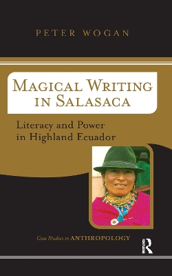 Magical Writing In Salasaca: Literacy And Power In Highland Ecuador by Peter Wogan