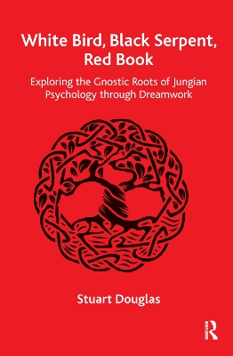 White Bird, Black Serpent, Red Book: Exploring the Gnostic Roots of Jungian Psychology through Dreamwork by Stuart Douglas