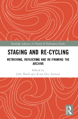 Staging and Re-cycling: Retrieving, Reflecting and Re-framing the Archive by John Keefe