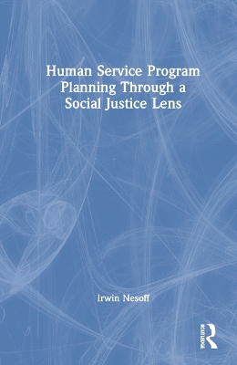 Human Service Program Planning Through a Social Justice Lens by Irwin Nesoff