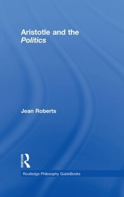 Routledge Philosophy Guidebook to Aristotle and the Politics by Jean Roberts