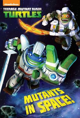 Mutants in Space! (Teenage Mutant Ninja Turtles) book