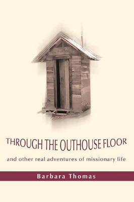Through the Outhouse Floor: and other real adventures of missionary life book