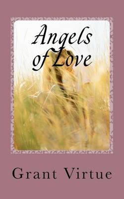 Angels of Love: How to Find and Keep the Perfect Relationship by Grant Virtue