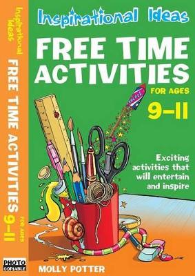 Inspirational ideas: Free Time Activities 9-11 by Molly Potter