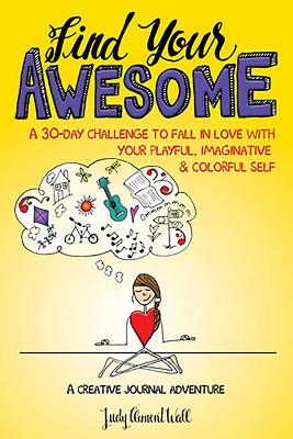 Find Your Awesome: A 30-Day Challenge to Fall in Love with Your Playful, Imaginative & Colorful Self book