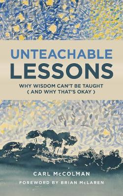 Unteachable Lessons: Why Wisdom Can't be Taught (and Why That's Okay) book