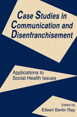 Case Studies in Communication and Disenfranchisement by Eileen Berlin Ray