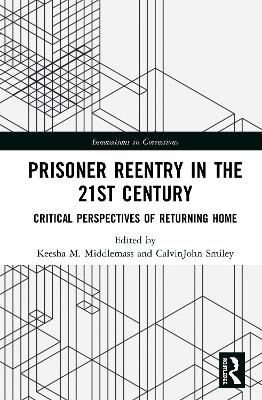 Prisoner Reentry in the 21st Century: Critical Perspectives of Returning Home by Keesha M. Middlemass