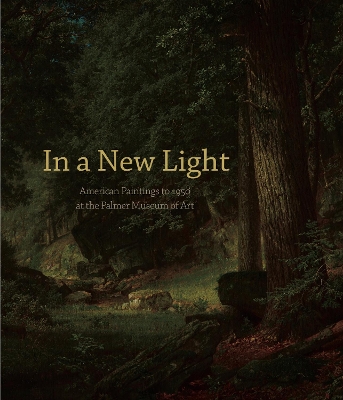 In a New Light: American Paintings to 1950 at the Palmer Museum of Art by Adam Thomas
