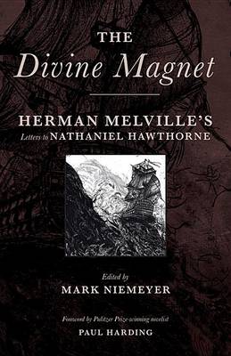 The Divine Magnet: Herman Melville's Letters to Nathaniel Hawthorne book