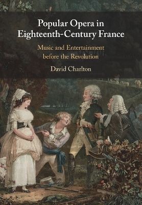 Popular Opera in Eighteenth-Century France: Music and Entertainment before the Revolution by David Charlton