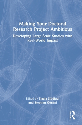 Making Your Doctoral Research Project Ambitious: Developing Large-Scale Studies with Real-World Impact by Nadia Siddiqui