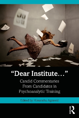 “Dear Institute…”: Candid commentaries from candidates in psychoanalytic training by Himanshu Agrawal