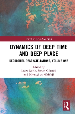 Dynamics of Deep Time and Deep Place: Decolonial Reconstellations, Volume One book