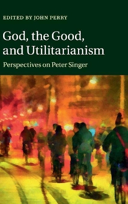 God, the Good, and Utilitarianism by John Perry