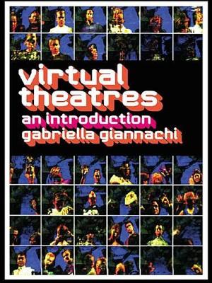 Virtual Theatres: An Introduction by Gabriella Giannachi