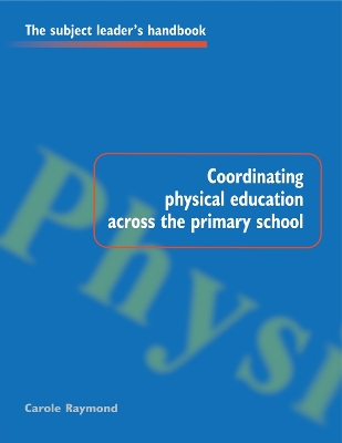 Coordinating Physical Education Across the Primary School by Carole Raymond