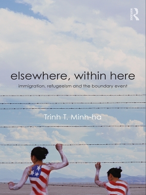Elsewhere, Within Here: Immigration, Refugeeism and the Boundary Event by Trinh T. Minh-ha