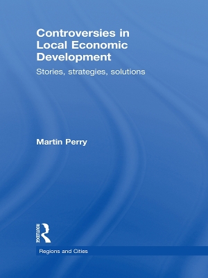 Controversies in Local Economic Development: Stories, Strategies, Solutions by Martin Perry