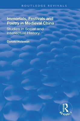 Immortals, Festivals, and Poetry in Medieval China by Donald Holzman