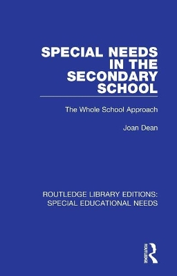 Special Needs in the Secondary School: The Whole School Approach by Joan Dean