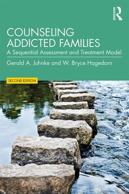 Counseling Addicted Families: A Sequential Assessment and Treatment Model by Gerald A. Juhnke