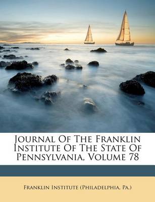 Journal of the Franklin Institute of the State of Pennsylvania, Volume 78 book