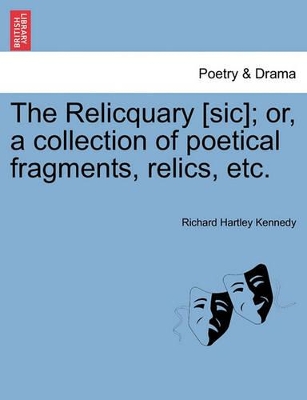 The Relicquary [Sic]; Or, a Collection of Poetical Fragments, Relics, Etc. book
