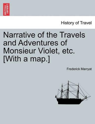 Narrative of the Travels and Adventures of Monsieur Violet, Etc. [With a Map.] book