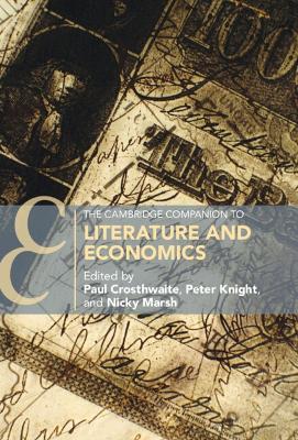 The Cambridge Companion to Literature and Economics by Paul Crosthwaite