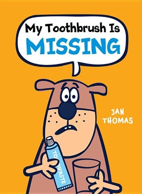 My Toothbrush Is Missing by Jan Thomas