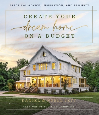 Create Your Dream Home on a Budget: Practical Advice, Inspiration, and Projects book