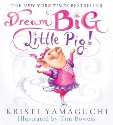 Dream Big, Little Pig! by Kristi Yamaguchi