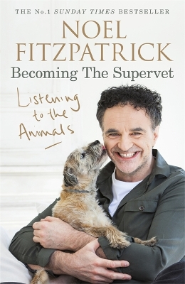Listening to the Animals: Becoming The Supervet by Professor Noel Fitzpatrick