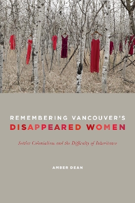 Remembering Vancouver's Disappeared Women by Amber Dean