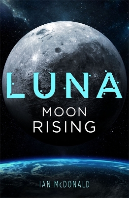 Luna: Moon Rising by Ian McDonald